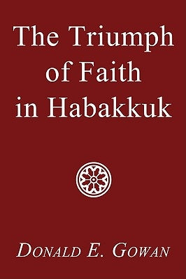 The Triumph of Faith in Habakkuk by Gowan, Donald E.