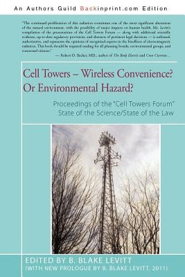 Cell Towers-- Wireless Convenience? or Environmental Hazard? by Levitt, B. Blake