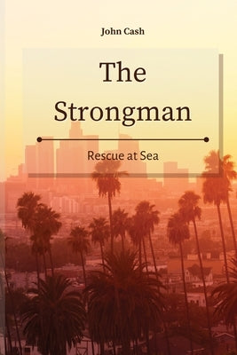 The Strongman: Rescue at Sea by Cash, John