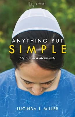 Anything But Simple: My Life as a Mennonite by Miller, Lucinda