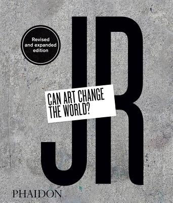 Jr: Can Art Change the World? (Revised and Expanded Edition) by Jr, Jr.