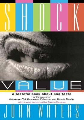 Shock Value: A Tasteful Book about Bad Taste by Waters, John