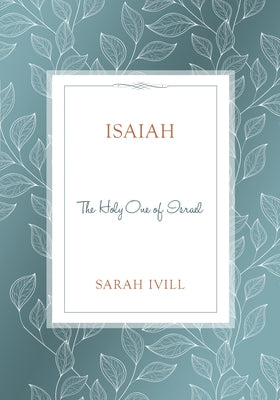 Isaiah: The Holy One of Israel by IVILL, Sarah