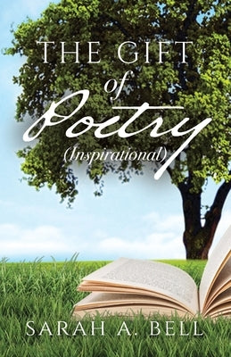 The Gift of Poetry: Inspirational by Bell, Sarah A.