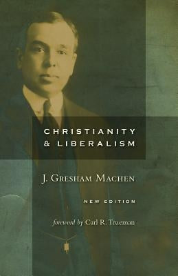 Christianity and Liberalism by Machen, J. Gresham