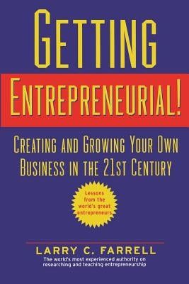 Getting Entrepreneurial!: Creating and Growing Your Own Business in the 21st Century by Farrell, Larry C.