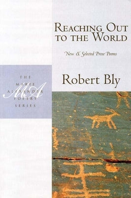 Reaching Out to the World: New and Selected Prose Poems by Bly, Robert