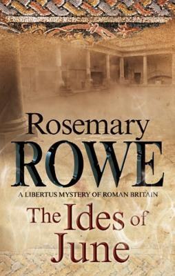 The Ides of June: A Mystery Set in Roman Britain by Rowe, Rosemary