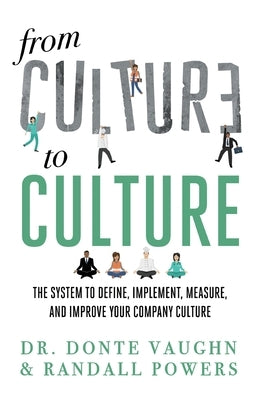 From CULTURE to CULTURE: The System to Define, Implement, Measure, and Improve Your Company Culture by Powers, Randall