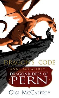 Dragon's Code: Anne McCaffrey's Dragonriders of Pern by McCaffrey, Gigi
