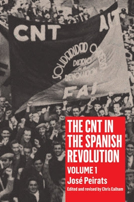 Cnt in the Spanish Revolution Volume 1 by Peirats, José