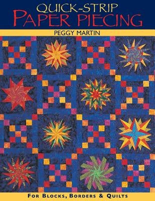 Quick-Strip Paper Piecing: For Blocks, Borders & Quilts by Martin, Peggy