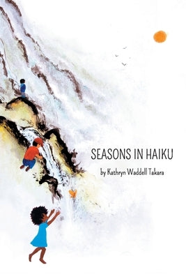 Seasons In Haiku by Takara, Kathryn Waddell