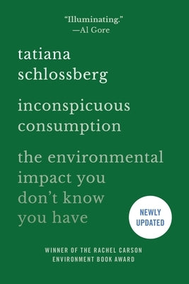 Inconspicuous Consumption: The Environmental Impact You Don't Know You Have by Schlossberg, Tatiana