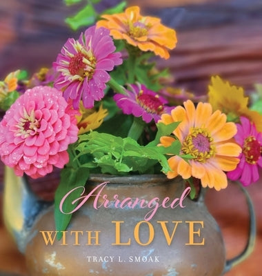 Arranged With Love by Smoak, Tracy L.