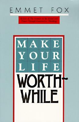 Make Your Life Worthwhile by Fox, Emmet
