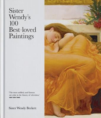 Sister Wendy's 100 Best-Loved Paintings by Beckett, Sister Wendy