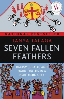 Seven Fallen Feathers: Racism, Death, and Hard Truths in a Northern City by Talaga, Tanya