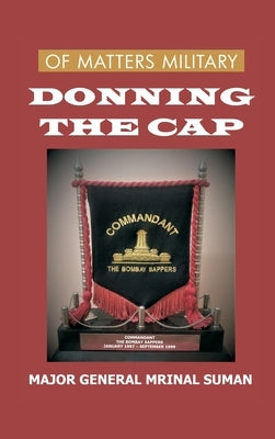 Of Matters Military: Donning the Cap by Suman, Mrinal