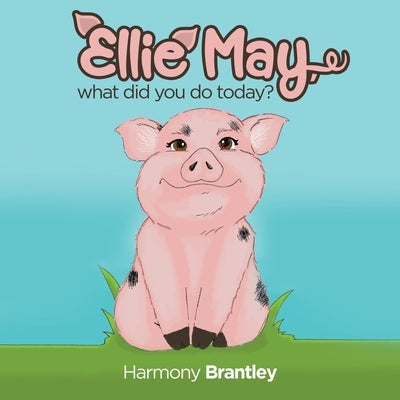 Ellie May, what did you do today? by Brantley, Harmony