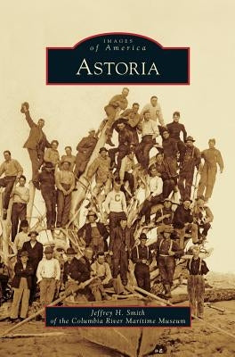 Astoria by Smith, Jeffrey H.