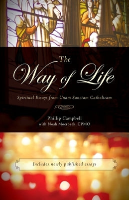 The Way of Life: Spiritual Essays from Unam Sanctam Catholicam by Campbell, Phillip