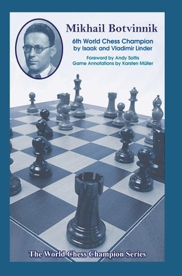 Mikhail Botvinnik: Sixth World Chess Champion by Linder, Isaak