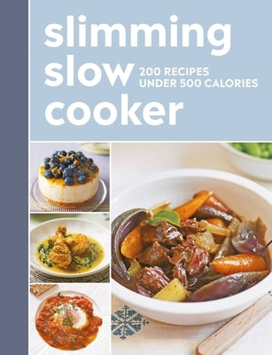 Slimming Slow Cooker: 200 Recipes Under 500 Calories by Hamlyn