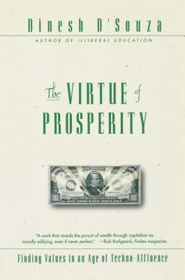 The Virtue of Prosperity: Finding Values in an Age of Techno-Affluence by D'Souza, Dinesh