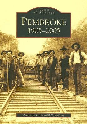 Pembroke 1905-2005 by Pembroke Centennial Committee