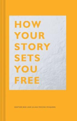 How Your Story Sets You Free: (business and Communication Books, Public Speaking Reference Book, Leadership Books, Inspirational Guides) by Box, Heather