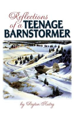 Reflections of a Teenage Barnstormer by Autry, Peyton