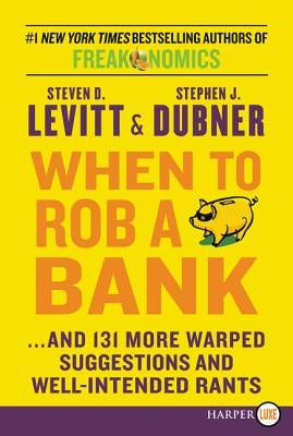 When to Rob a Bank LP by Levitt, Steven D.