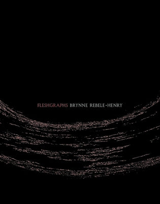 Fleshgraphs by Rebele, Brynne