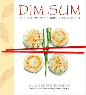 Dim Sum: The Art of Chinese Tea Lunch: A Cookbook by Blonder, Ellen Leong