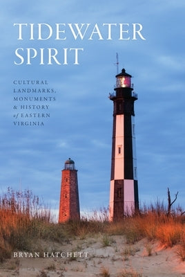 Tidewater Spirit: Cultural Landmarks, Monuments & History of Eastern Virginia by Hatchett, Bryan