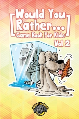 Would You Rather Game Book for Kids: 200 More Challenging Choices, Silly Scenarios, and Side-Splitting Situations Your Family Will Love (Vol 2) by The Pooper, Cooper