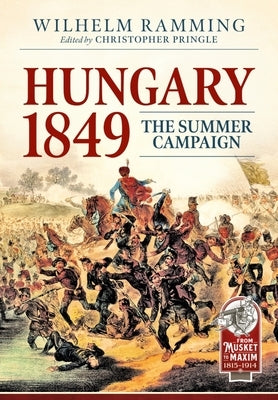 Hungary 1849: The Summer Campaign by Pringle, Christopher