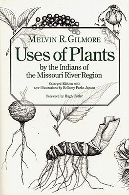Uses of Plants by the Indians of the Missouri River Region by Gilmore, Melvin R.