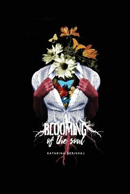 Blooming Of The Soul by Berishaj, Katarina
