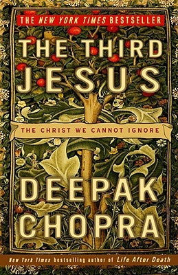 The Third Jesus: The Christ We Cannot Ignore by Chopra, Deepak