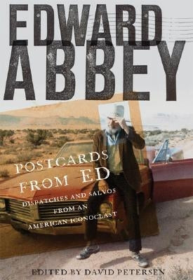 Postcards from Ed: Dispatches and Salvos from an American Iconoclast by Abbey, Edward