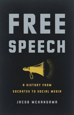 Free Speech: A History from Socrates to Social Media by McHangama, Jacob