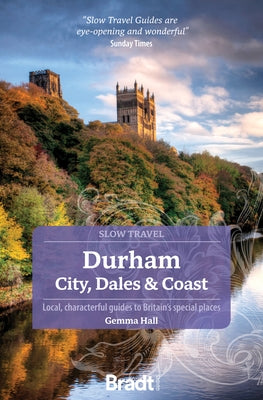 Durham: City, Dales & Coast: Slow Travel by Hall, Gemma