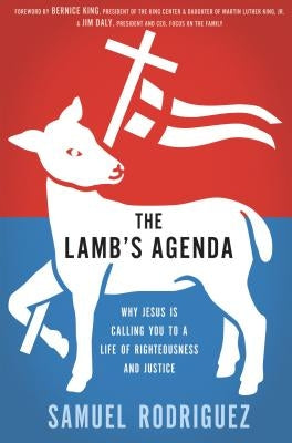 The Lamb's Agenda: Why Jesus Is Calling You to a Life of Righteousness and Justice by Rodriguez, Samuel