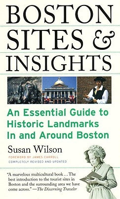 Boston Sites & Insights: An Essential Guide to Historic Landmarks in and Around Boston by Wilson, Susan
