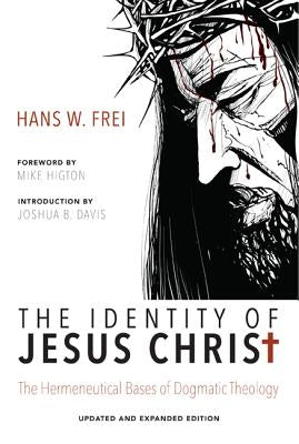 The Identity of Jesus Christ, Expanded and Updated Edition by Frei, Hans W.