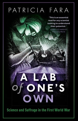 Lab of One's Own: Science and Suffrage in the First World War by Fara, Patricia