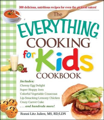 The Everything Cooking for Kids Cookbook by Litz, Julien Ronni