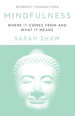 Mindfulness: Where It Comes from and What It Means by Shaw, Sarah